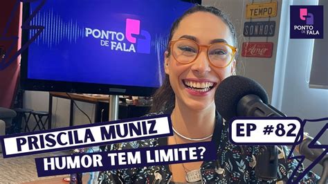 QUAL O LIMITE DO HUMOR PRISCILA MUNIZ Ponto De Fala 82 YouTube