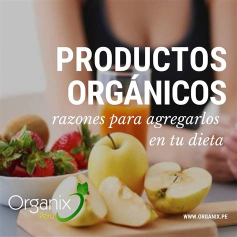 PORQUE CONSUMIR ALIMENTOS ORGÁNICOS Los alimentos orgánicos son