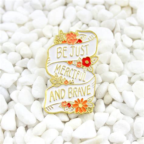 Be Just Merciful And Brave Pin Floral Enamel Pin Positivity Pin Enamel