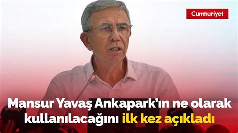 Mansur Yava Ankapark N Ne Olarak Kullan Laca N Ilk Kez A Klad