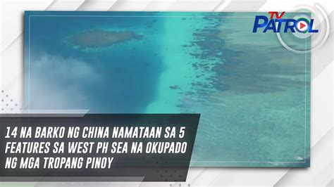 Na Barko Ng China Namataan Sa Features Sa West Ph Sea Na Okupado