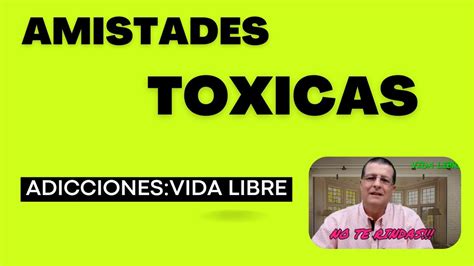 Adicciones Amistades Toxicas Youtube