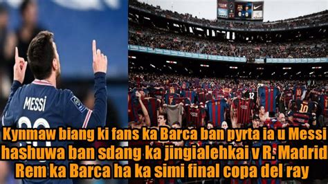 Pyrta Ki Fans Ka Barca Ia Ka Kyrteng U Messi Hashuwa Ban Sdang Ka