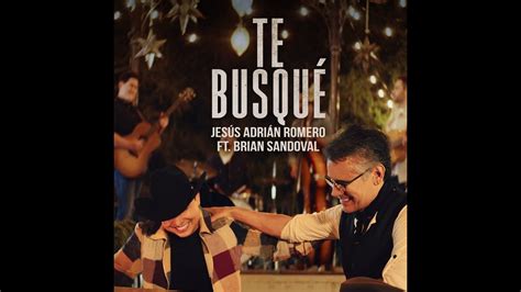 Jesús Adrián Romero ft Brian Sandoval Te Busqué YouTube