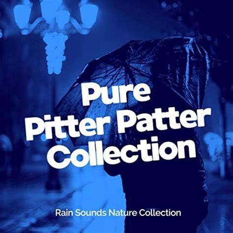 Pure Pitter Patter Collection By Rain Sounds Nature Collection On