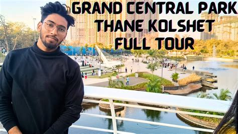 Grand Central Park Thane 🔥🔥🔥 Full Tour Of It Youtube