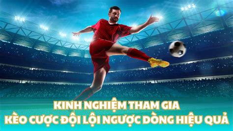 Kèo cược đội lội ngược dòng là gì Cách cược hiệu quả 789winner