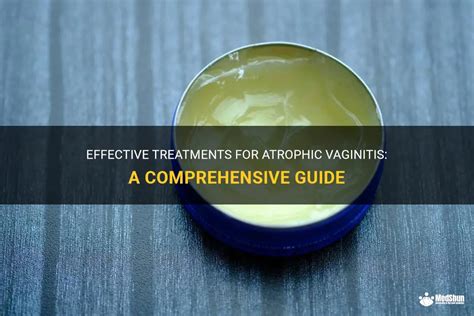 Effective Treatments For Atrophic Vaginitis A Comprehensive Guide