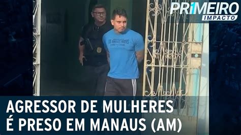 Homem Suspeito De Agredir Pelo Menos Oito Mulheres é Preso Primeiro Impacto 231122 Youtube