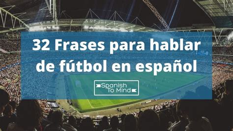 32 Frases para hablar de fútbol en español SpanishToMind