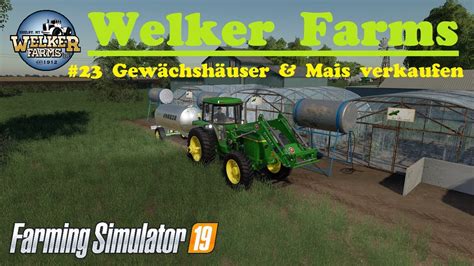 Ls19 Welker Farms 23 Gewächshäuser Bauen Und Mais Verkaufen