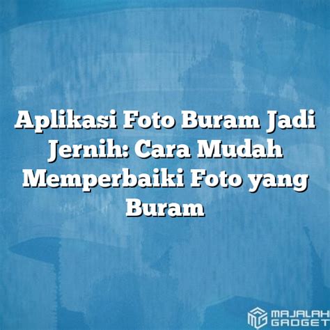 Aplikasi Foto Buram Jadi Jernih Cara Mudah Memperbaiki Foto Yang Buram