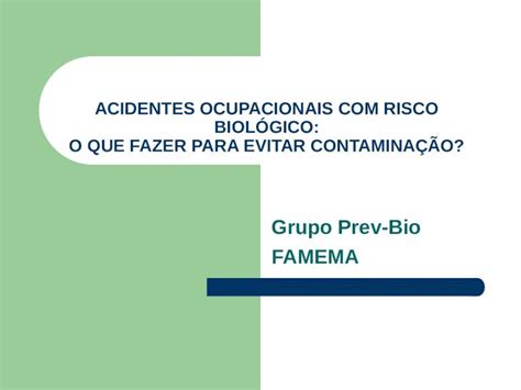 PPT ACIDENTES OCUPACIONAIS RISCO BIOLÓGICO O QUE FAZER PARA