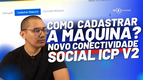 Como Cadastrar A M Quina Novo Conectividade Social Icp V