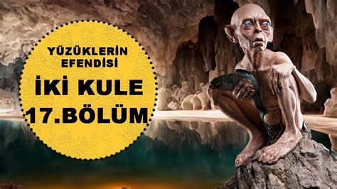 YÜzÜklerİn Efendİsİ İkİ Kule 17bÖlÜm Yasak Havuz Lotr Orta Dünya