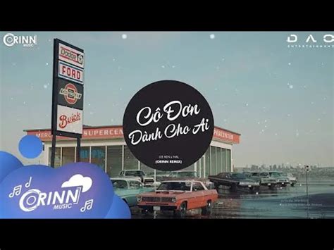 Cô Đơn Dành Cho Ai Orinn Remix LEE KEN X NAL Nhạc Trẻ Remix EDM