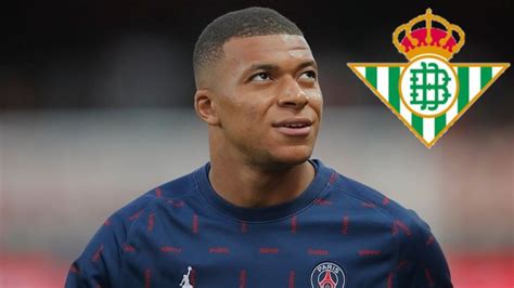 ULTIMA HORA Mbappe Ficha Por El Real Betis YouTube