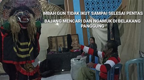 Mbah Gun Tidak Ikut Pentas Sampai Selesai Bajang Mencari Dan Ngamuk Di