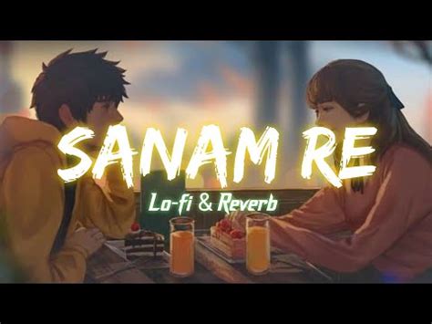 Sanam Re Lo Fi Reverb Song Arijit Singh Best Slowed Reverb Song