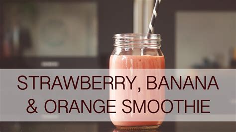 Strawberry Banana And Orange Smoothie Youtube