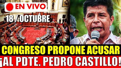 🔴en Vivo Congreso Propone Acusar Constitucionalmente Al Pdte Pedro