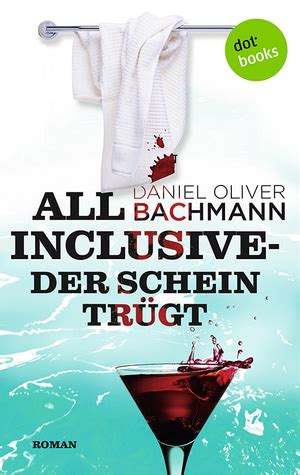 All Inclusive Der Schein Tr Gt By Daniel Oliver Bachmann Goodreads