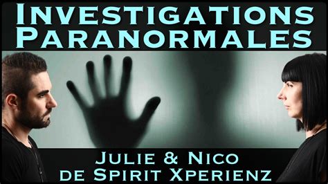 Investigations Paranormales Avec Julie Et Nico De Spirit Xperienz