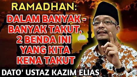 RAMADHAN 2 PERKARA YANG KITA KENA TAKUT DATO USTAZ KAZIM ELIAS