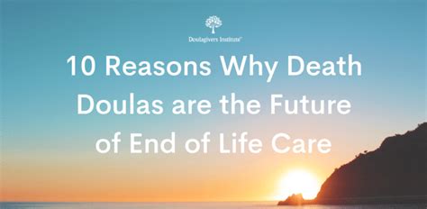 10 Reasons Why Death Doulas Are The Future Of End Of Life Care Doulagivers Institute Doulagivers