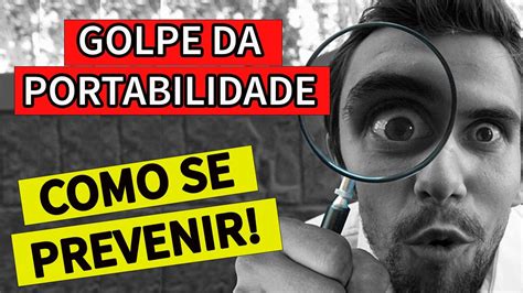 GOLPE DA FALSA PORTABILIDADE VEJA COMO SE PREVENIR YouTube