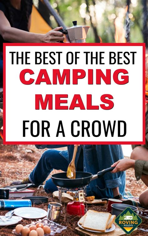 54 Best Easy Camping Meals For Large Groups The Roving Foley S