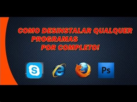 Como Desinstalar Qualquer Programa Por Completo Youtube