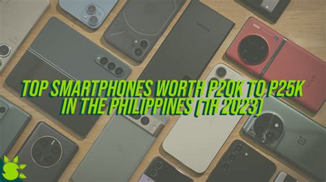 Top 5 Smartphones Worth P20k 25k In The Philippines 1H 2023