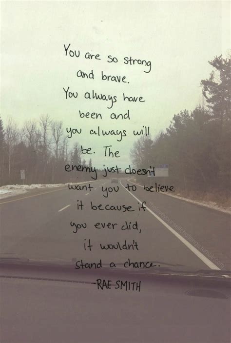 You Are So Strong And Brave You Always Have Been And Always Will Be