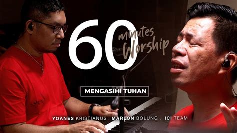 60 MINUTES WORSHIP MENGASIHI TUHAN Feat MARLON BOLUNG YouTube