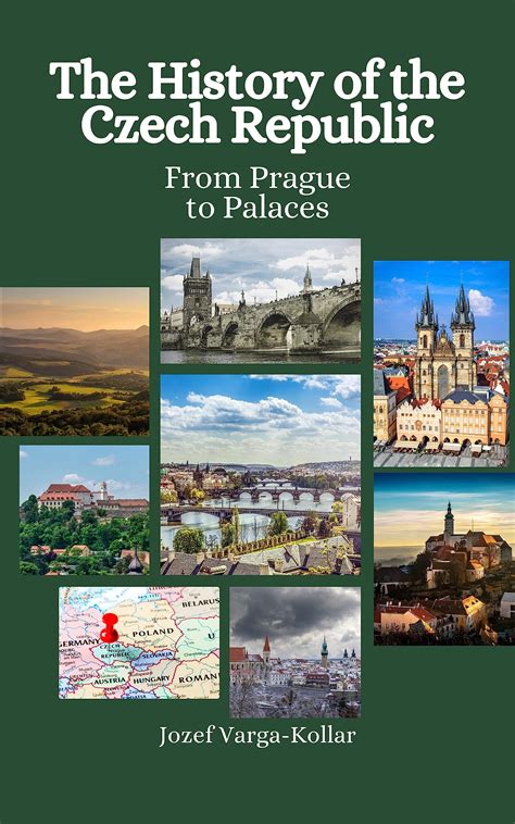 The History of the Czech Republic: From Prague to Palaces by Jozef