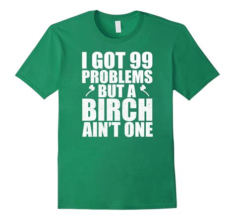 I Got Problems But A Birch Aint One Funny Pun T Shirt Art