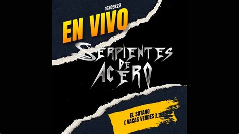 Serpientes De Acero En Vivo En El Sotano Youtube