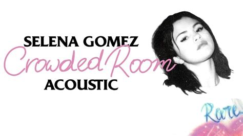 Selena Gomez Crowded Room Acoustic Youtube