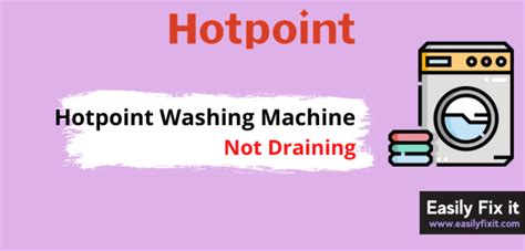 Easily Fix Hotpoint Washing Machine That Is Not Draining