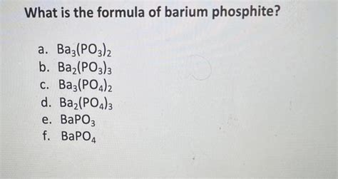 Solved What is the formula of barium phosphite? a. Baz(PO3)2 | Chegg.com