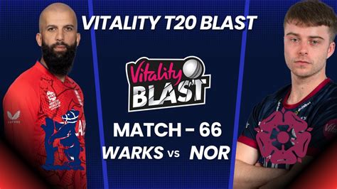 T20 Blast Live Warwickshire Vs Northamptonshire Live WAS Vs NOR Live