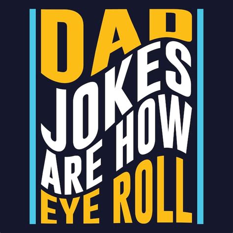 Premium Vector Dad Jokes Are How Eye Roll Dad T Shirt Design