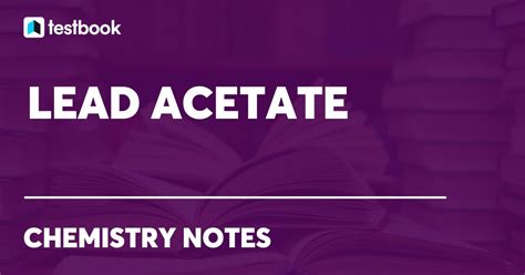 Lead Acetate: Learn its Formula, Structure, Properties & Uses