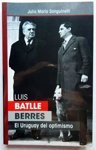 Luis Batlle Berres El Uruguay Del Optimismo J Sanguinetti Cuotas Sin