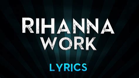 Rihanna Work Lyrics Ft Drake Rimix Song With Lyrics Rihanna