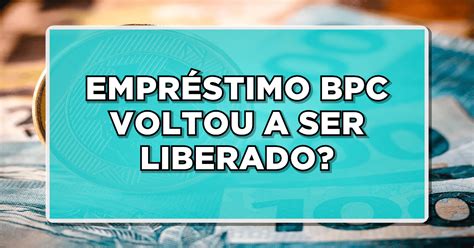 Empr Stimo Bpc Voltou A Ser Liberado Veja Como Fica A Nova Margem