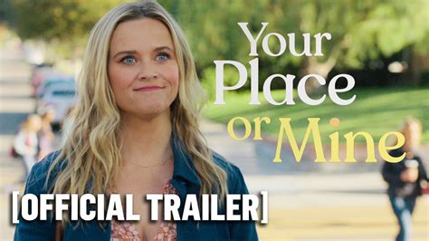 Your Place Or Mine Official Trailer Starring Reese Witherspoon