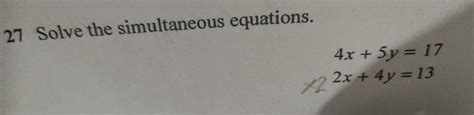 Solved 27 Solve The Simultaneous Equations 4x 5y 17 2x 4y 13 [math]