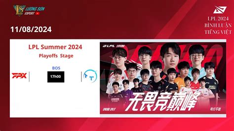 LPL Summer 2024 Playoffs FPX vs TT Bình luận tiếng Việt RAYBET